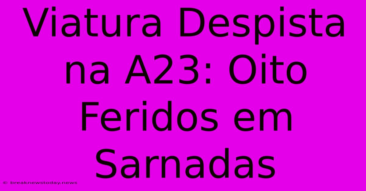 Viatura Despista Na A23: Oito Feridos Em Sarnadas