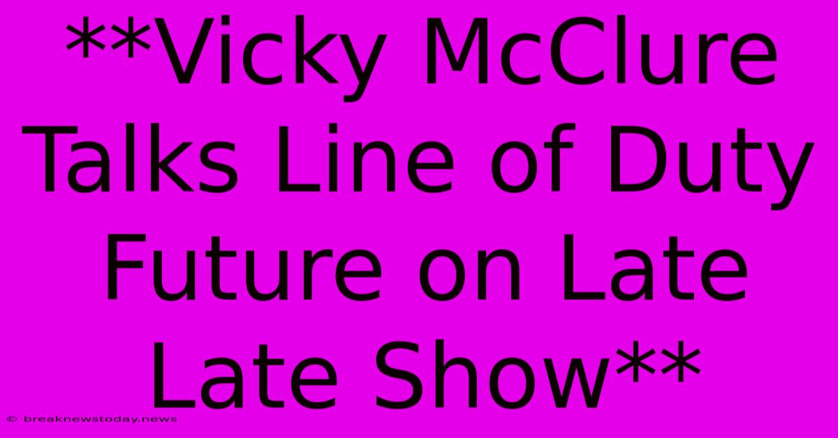 **Vicky McClure Talks Line Of Duty Future On Late Late Show**