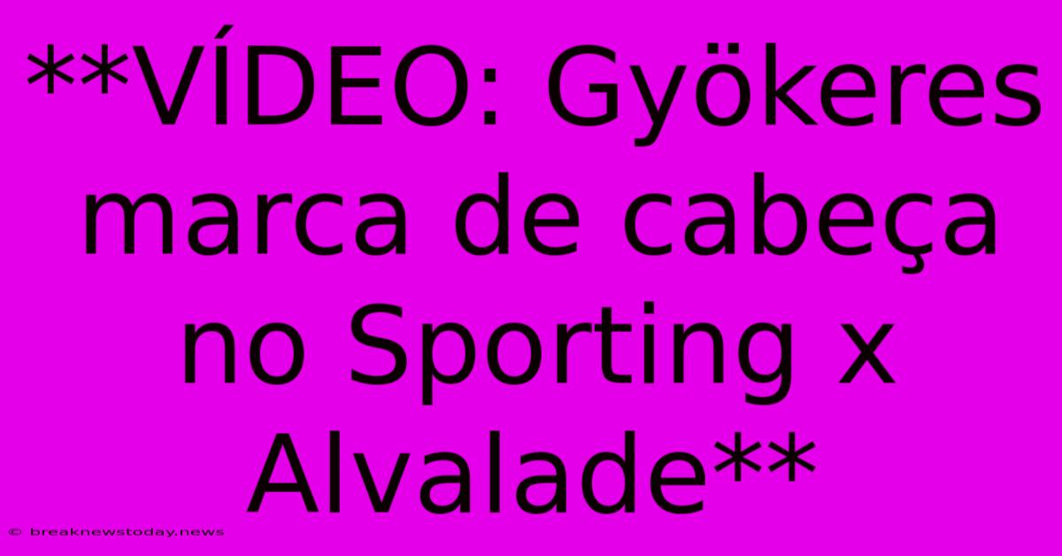 **VÍDEO: Gyökeres Marca De Cabeça No Sporting X Alvalade**