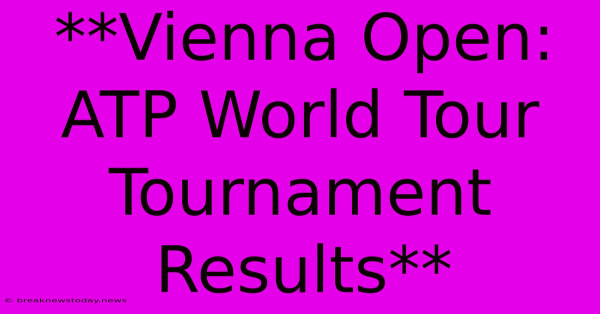 **Vienna Open: ATP World Tour Tournament Results**