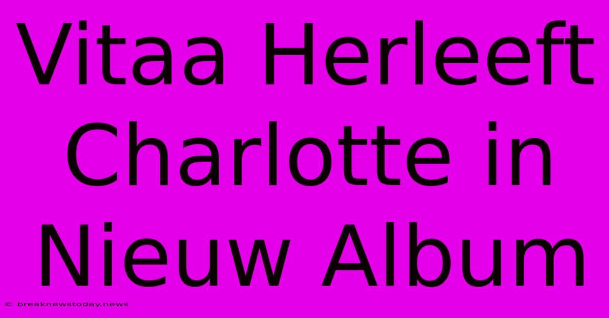 Vitaa Herleeft Charlotte In Nieuw Album