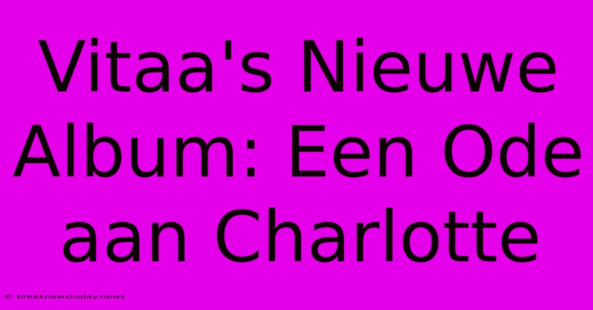 Vitaa's Nieuwe Album: Een Ode Aan Charlotte