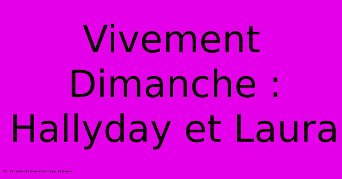 Vivement Dimanche : Hallyday Et Laura 