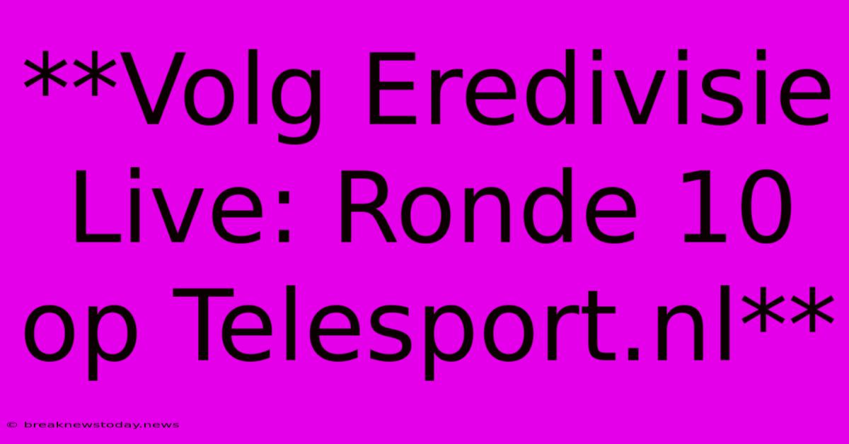 **Volg Eredivisie Live: Ronde 10 Op Telesport.nl**