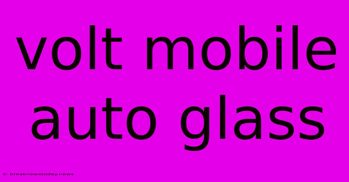 Volt Mobile Auto Glass