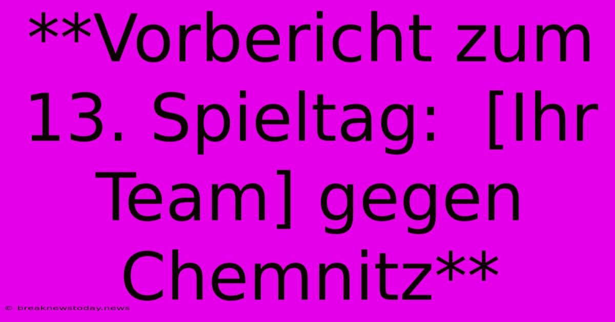 **Vorbericht Zum 13. Spieltag:  [Ihr Team] Gegen Chemnitz**