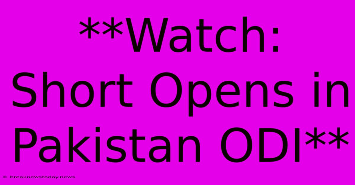 **Watch: Short Opens In Pakistan ODI**