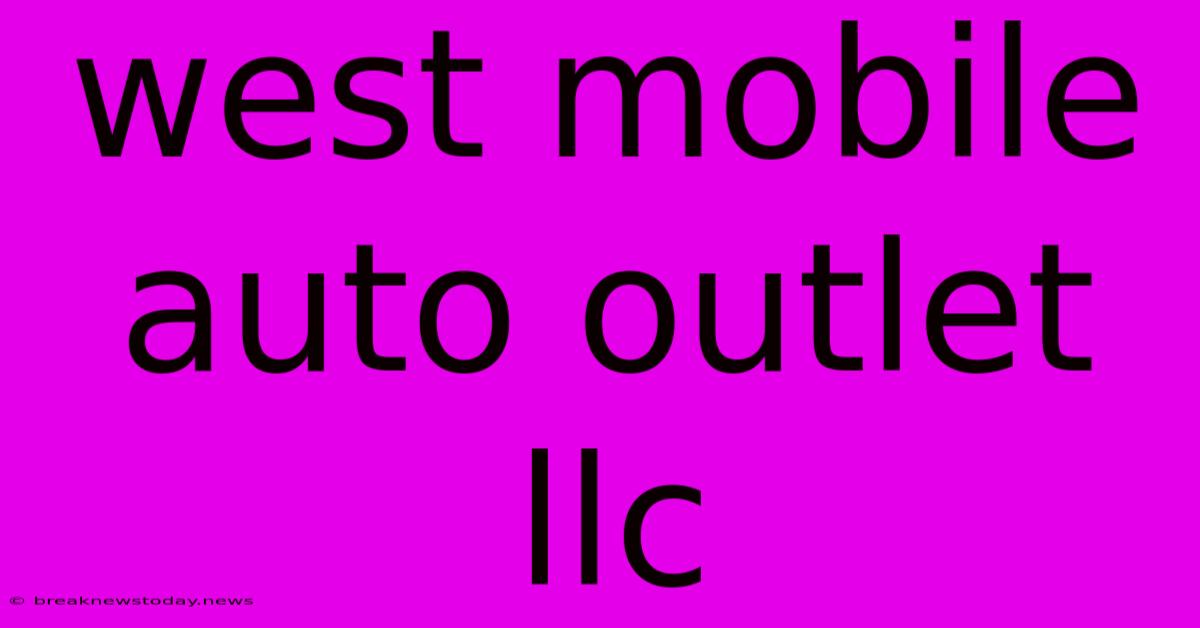 West Mobile Auto Outlet Llc