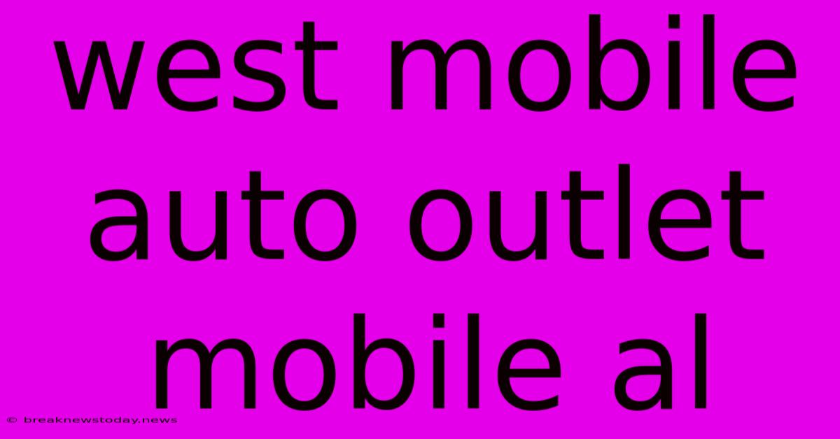 West Mobile Auto Outlet Mobile Al