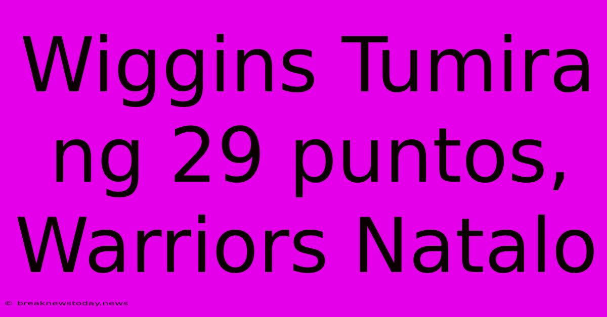 Wiggins Tumira Ng 29 Puntos, Warriors Natalo