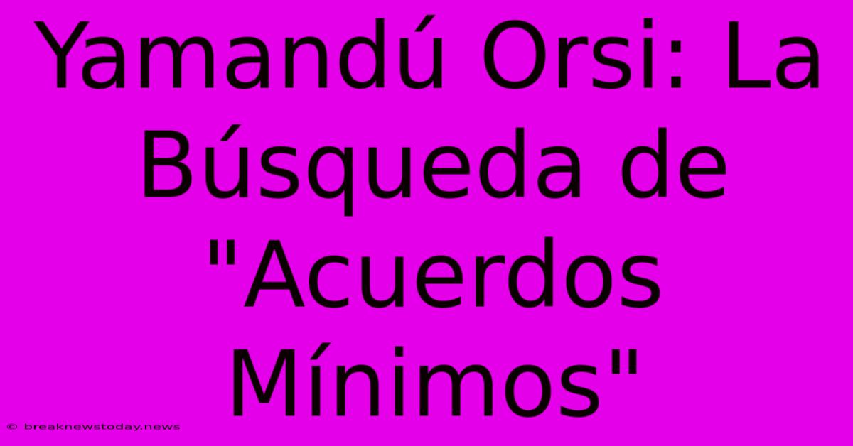 Yamandú Orsi: La Búsqueda De 