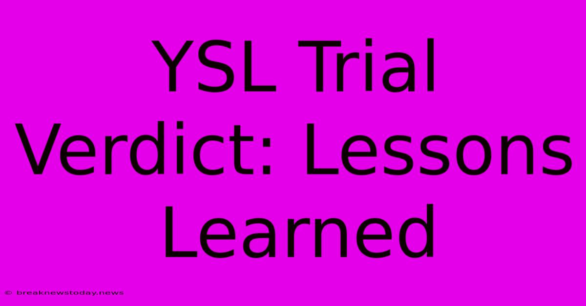 YSL Trial Verdict: Lessons Learned